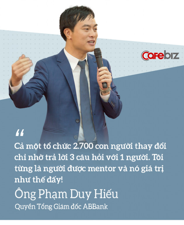 3 câu chuyện về người Mentor qua góc nhìn của lãnh đạo ABBank: Một tổ chức 2.700 con người thay đổi chỉ nhờ trả lời 3 câu hỏi! - Ảnh 3.