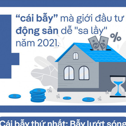 4 “cái bẫy” mà giới đầu tư bất động sản dễ "sa lầy" năm 2021
