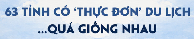 63 tỉnh thành cần làm gì khi thực đơn du lịch đang quá giống nhau? - Ảnh 1.