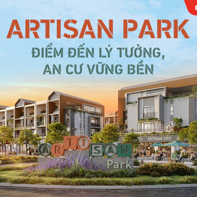 Artisan Park – Điểm đến lý tưởng, an cư vững bền