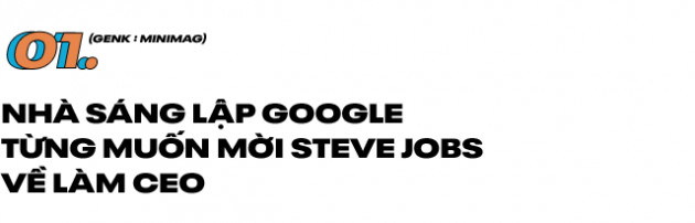 Bạn có biết Steve Jobs từng suýt thành CEO Google, từng tự tay tháo lắp iPhone cho "thái tử" Samsung xem...