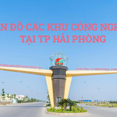 Bản đồ những khu công nghiệp của Hải Phòng với loạt dự án 'nghìn tỷ'