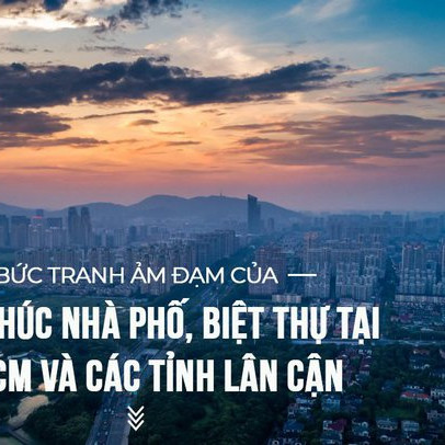 Bức tranh ảm đạm của phân khúc nhà phố, biệt thự tại TP.HCM và các tỉnh lân cận