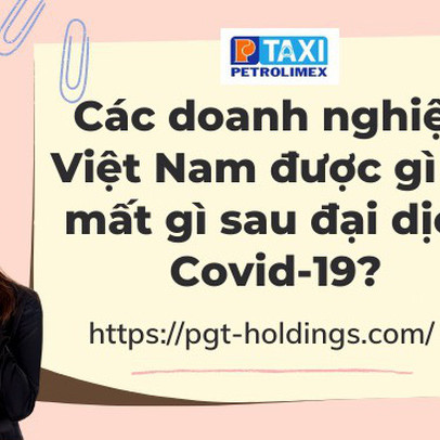 Các doanh nghiệp Việt Nam được gì và mất gì sau đại dịch Covid-19?