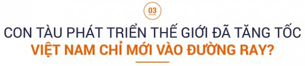 Câu chuyện “hóa hổ’’ và “sợi chỉ đỏ” kết nối Việt Nam với tri thức và thịnh vượng toàn cầu - Ảnh 6.