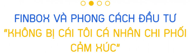 CEO 9X của Finbox: Chuyên Toán đầu tư chứng khoán, từ trách nhiệm “vào thị trường và lấy lại tiền cho gia đình” đến nhà sáng lập robot hỗ trợ NĐT cá nhân - Ảnh 3.