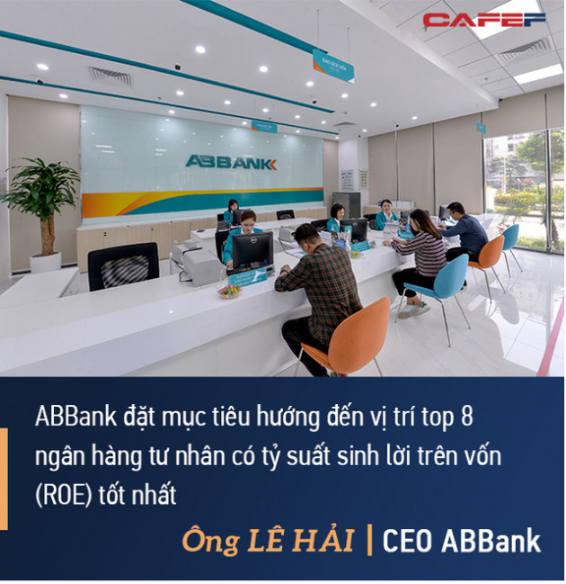 CEO ABBank Lê Hải: An Bình sẽ tập trung vào 2 dự án lớn, đặt mục tiêu vào top 8 ngân hàng có tỷ suất lợi nhuận trên vốn tốt nhất - Ảnh 7.