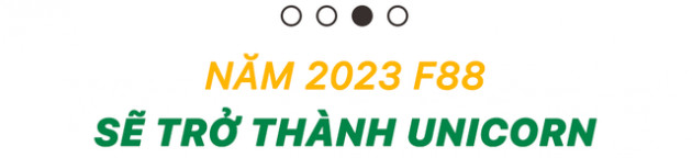 CEO chuỗi cầm đồ F88 Phùng Anh Tuấn: Chúng tôi sẽ trở thành công ty tỷ đô vào năm 2023 - Ảnh 5.