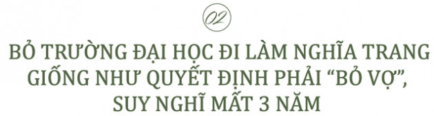 CEO Lạc Hồng viên: Từ cậu bé có sở thích kỳ lạ “ngủ ở nghĩa trang”...đến câu chuyện từng bị coi là “điên” khi bỏ giảng viên đại học đi xây mồ mả - Ảnh 3.