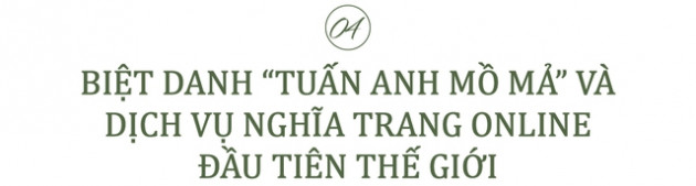 CEO Lạc Hồng viên: Từ cậu bé có sở thích kỳ lạ “ngủ ở nghĩa trang”...đến câu chuyện từng bị coi là “điên” khi bỏ giảng viên đại học đi xây mồ mả - Ảnh 9.