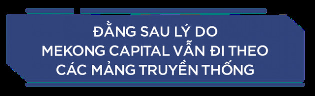 CEO Mekong Capital lần đầu tiết lộ lĩnh vực luôn trọng tâm của quỹ và lĩnh vực không bao giờ đầu tư - Ảnh 3.