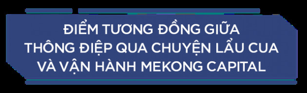 CEO Mekong Capital lần đầu tiết lộ lĩnh vực luôn trọng tâm của quỹ và lĩnh vực không bao giờ đầu tư - Ảnh 8.