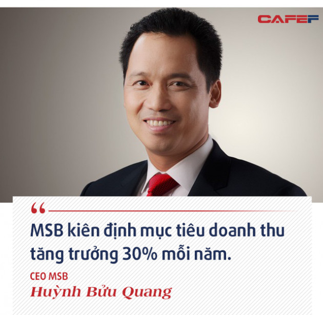 CEO MSB Huỳnh Bửu Quang: Sự khác biệt của MSB với các ngân hàng còn lại đang thu hút sự chú ý của nhà đầu tư nước ngoài - Ảnh 8.