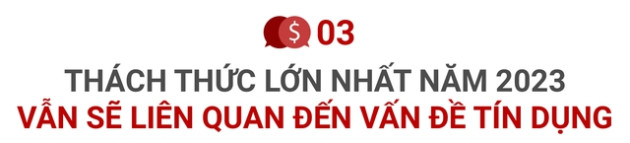 CEO OCB Nguyễn Đình Tùng: Biến động năm 2022 còn khốc liệt hơn giai đoạn 2008 – 2009 nhưng tâm thế của ngành ngân hàng đã khác - Ảnh 8.