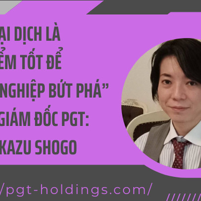 CEO PGT Holdings: “Hậu đại dịch là thời điểm tốt để doanh nghiệp bứt phá”