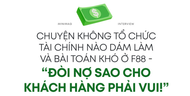  CEO Phùng Anh Tuấn kể về đề bài khó ở F88: “Tôi không cần biết các bạn ấy làm thế nào, nhưng đòi nợ thì khách hàng phải vui!” - Ảnh 6.