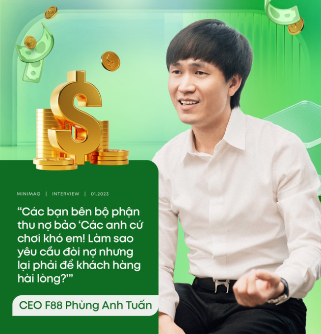  CEO Phùng Anh Tuấn kể về đề bài khó ở F88: “Tôi không cần biết các bạn ấy làm thế nào, nhưng đòi nợ thì khách hàng phải vui!” - Ảnh 7.