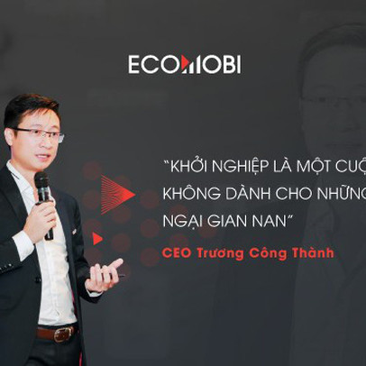 Ceo Trương Công Thành: “Khởi nghiệp là một cuộc chiến gian nan”