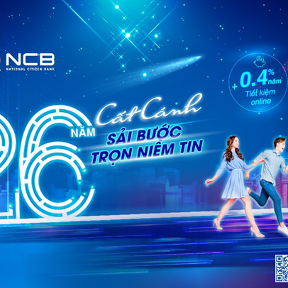 Chào sinh nhật 26 tuổi, NCB cộng thêm lãi suất cho khách hàng gửi tiền