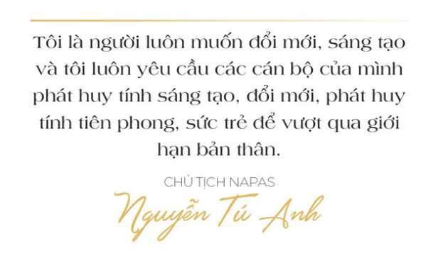 Chủ tịch Napas Nguyễn Tú Anh: Hãy vượt qua giới hạn của bản thân, cứ chân thành và đam mê thì thành công ắt sẽ đến - Ảnh 6.