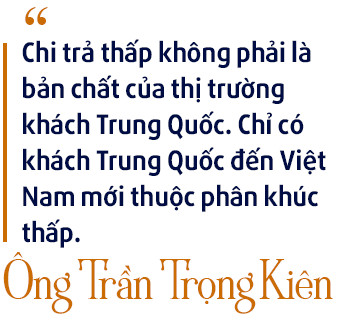 Chủ tịch Thiên Minh Group: Chi trả thấp không phải là bản chất của khách du lịch Trung Quốc, chỉ có khách đến Việt Nam mới thuộc phân khúc thấp! - Ảnh 7.