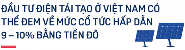 Chuyên gia Dragon Capital: Đầu tư vào điện tái tạo Việt Nam thu về cổ tức từ 9 – 10% mỗi năm, như vậy là rất hấp dẫn với quỹ lớn nước ngoài - Ảnh 3.