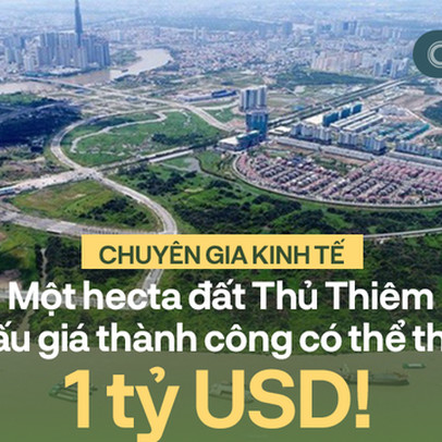 Chuyên gia kinh tế: Chỉ 1 hecta đất Thủ Thiêm đấu giá thành công có thể được 1 tỷ USD!