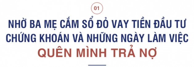 CIO AFC Vietnam Fund: Từng sống những ngày trầm cảm nặng nề vì “cắm” sổ đỏ nhà ba mẹ mua cổ phiếu đúng đỉnh và tiết lộ thương vụ sinh lời nhất cuộc đời