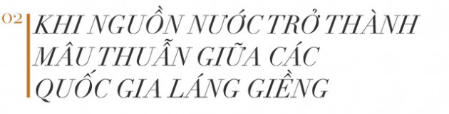 Công – tội những siêu đập khổng lồ và cách chúng phá nát các mối quan hệ láng giềng - Ảnh 3.