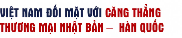 Đằng sau căng thẳng giữa Nhật Bản – Hàn Quốc và bài toán mới cho Việt Nam - Ảnh 4.