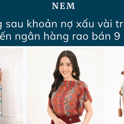 Đằng sau khoản nợ hàng trăm tỷ của thời trang NEM: Chê Zara, H&M "đánh trống khua chiêng" nhưng lại chậm thay đổi, và cái kết khi ngủ quên trên chiến thắng