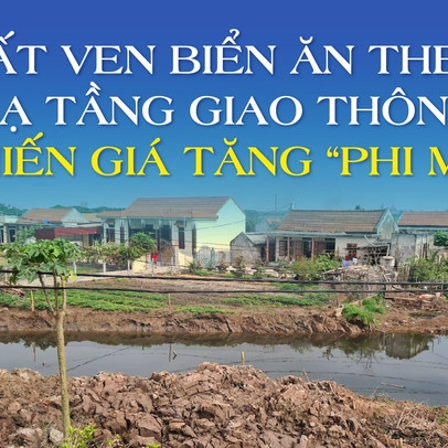 Đất ven biển ăn theo hạ tầng giao thông khiến giá tăng “phi mã”