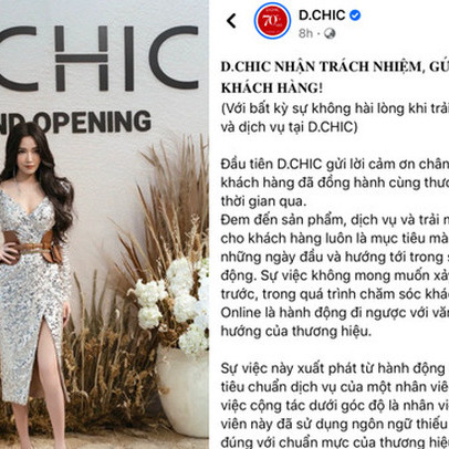 D.Chic công khai xin lỗi sau scandal bị tố xử tệ với khách: "Sai sót- rất tệ. Nhưng sẽ tệ hơn, nếu không dám thẳng thắn thừa nhận cái sai"