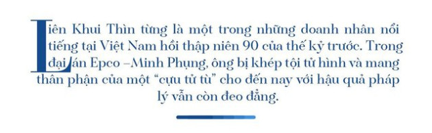 Doanh nhân - cựu tử tù Liên Khui Thìn: Đất đai của tôi bây giờ có giá cả tỷ USD - Ảnh 1.