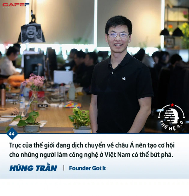 Founder Got It Hùng Trần: Mình hy vọng sau 10-15 năm sẽ tạo ra một thế hệ có thể lập hàng nghìn công ty như Got It, thậm chí xịn hơn nhiều! - Ảnh 5.