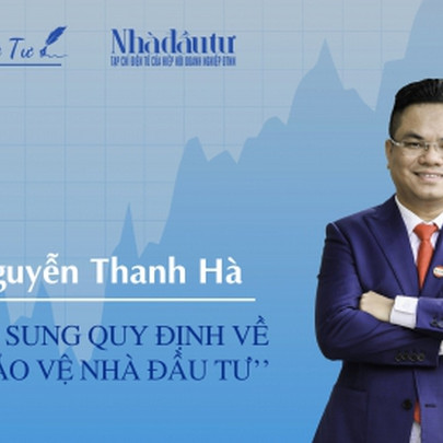 [Gặp gỡ thứ Tư] Luật sư Nguyễn Thanh Hà: Nên bổ sung quy định về 'Quỹ bảo vệ nhà đầu tư'