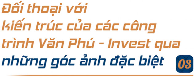 Giá trị kiến trúc của các công trình Văn Phú - Invest có gì khác biệt dưới ánh nhìn nhiếp ảnh gia? - Ảnh 7.