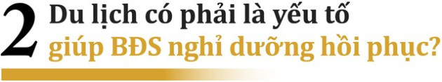 Giải mã chìa khoá giúp thị trường bất động sản nghỉ dưỡng phục hồi - Ảnh 3.