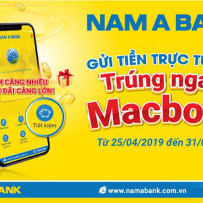 Gửi tiền online tại Nam A Bank, trúng ngay siêu phẩm công nghệ