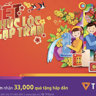 Gửi tiết kiệm - Nhận 33.000 phần quà đón lộc đầu năm cùng TPBank