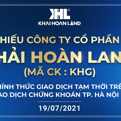 Khải Hoàn Land (MCK: KHG) chính thức giao dịch trên thị trường chứng khoán từ ngày 19/7/2021