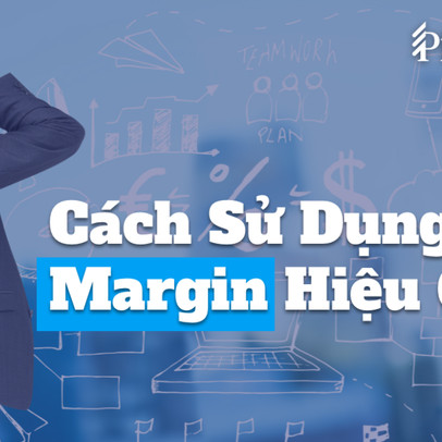 Làm thế nào để sử dụng margin hiệu quả trong đầu tư chứng khoán?