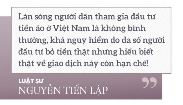 Luật sư Nguyễn Tiến Lập: Hai điều kiện để tham gia đầu tư tiền ảo là “THAM” và “NHẸ DẠ” - Ảnh 3.