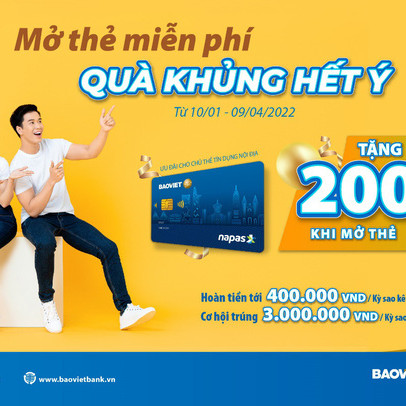 “Mở thẻ miễn phí – Quà khủng hết ý” từ BAOVIET Bank