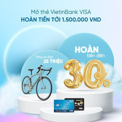 Mở thẻ VietinBank Visa nhận hoàn tiền đến 1.500.000 đồng