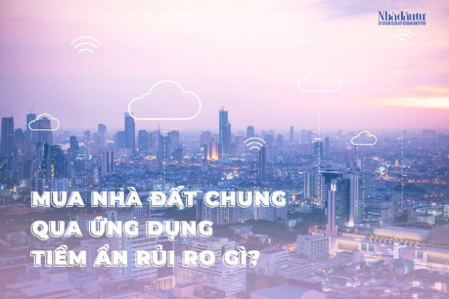 Mua nhà đất chung qua ứng dụng tiềm ẩn rủi ro gì? - Ảnh 1.