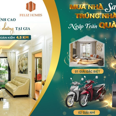 “Mua nhà – Trúng nhà”: Cơ hội nhân đôi tài sản tại Feliz Homes