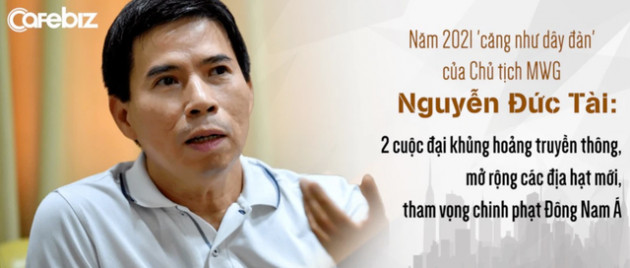  Năm 2021 căng như dây đàn’ của Chủ tịch Nguyễn Đức Tài: 2 cuộc đại khủng hoảng truyền thông, mở rộng các địa hạt mới, tham vọng ‘chinh phạt’ Đông Nam Á - Ảnh 1.