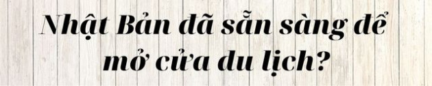 Nhật Bản dự kiến mở cửa vào tháng 6 nhưng đây là lý do không phải ai cũng vui về điều này - Ảnh 3.