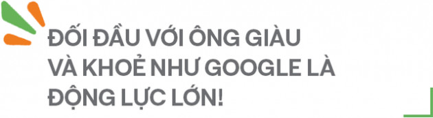 Nữ tướng Cốc Cốc: “Đối đầu với ông vừa giàu, vừa khoẻ như Google là động lực lớn, nhưng phải vừa đi vừa dò mìn để sống sót” - Ảnh 10.